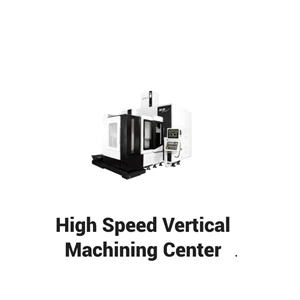 High Speed Vertical Machining Center
