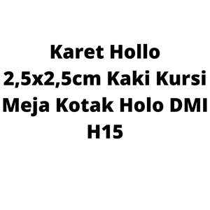 Karet Hollo 2.5cm x 2.5cm Kaki Kursi Meja Kotak Holo DMI H15