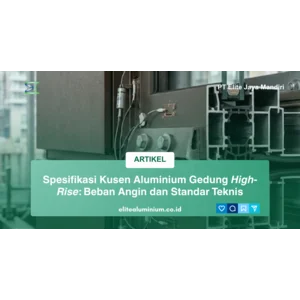 Spesifikasi Kusen Aluminium Gedung High-Rise: Beban Angin dan Standar Teknis