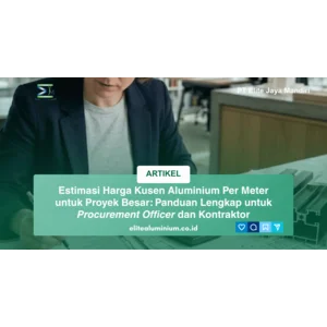 Estimasi Harga Kusen Aluminium Per Meter untuk Proyek Besar: Panduan Lengkap untuk Procurement Officer dan Kontraktor