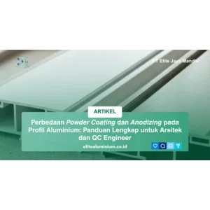 Perbedaan Powder Coating dan Anodizing pada Profil Aluminium: Panduan Lengkap untuk Arsitek dan QC Engineer
